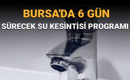 Bursa'da 6 gün sürecek su kesintisi: Sular ne zaman gelecek? Buski duyurdu
